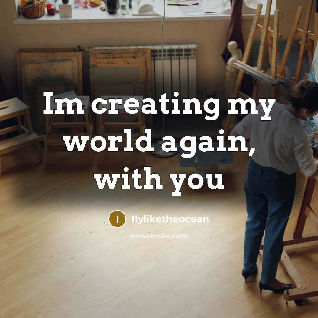“Im creating my world again, with you…” quote by Ilyliketheocean