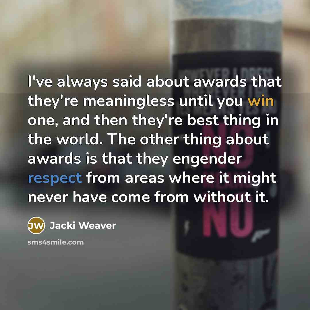 “I've always said about awards that they're meaningless until you…” quote by Jacki Weaver