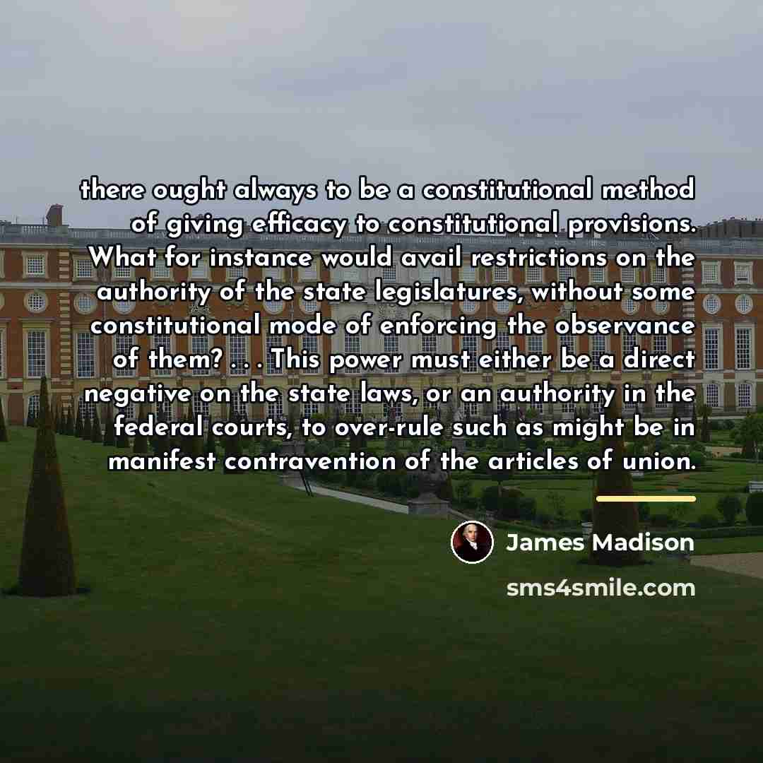 “there ought always to be a constitutional method of giving…” quote by James Madison