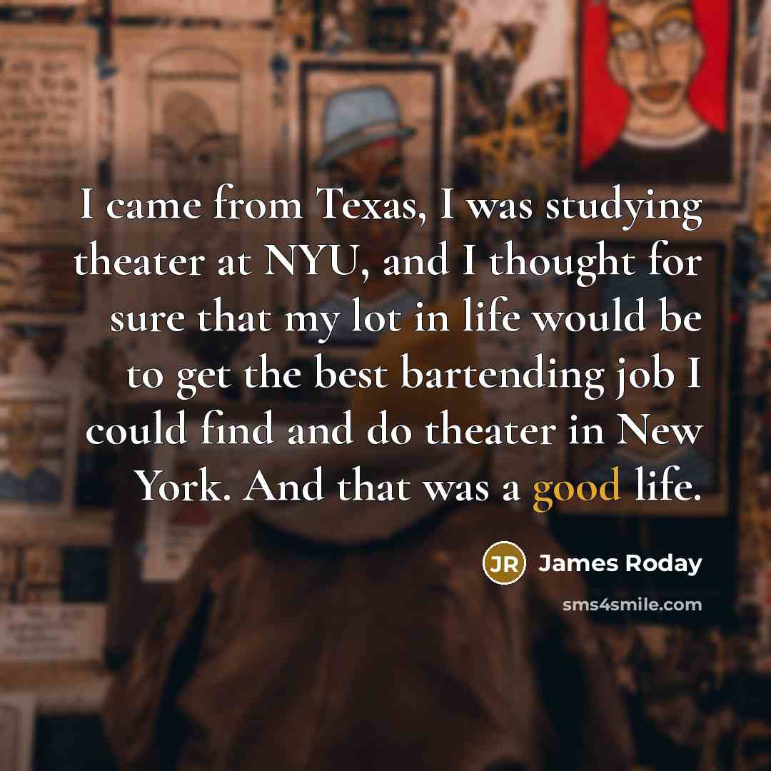 “I came from Texas, I was studying theater at NYU,…” quote by James Roday