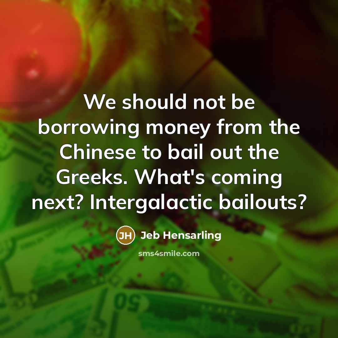 “We should not be borrowing money from the Chinese to…” quote by Jeb Hensarling
