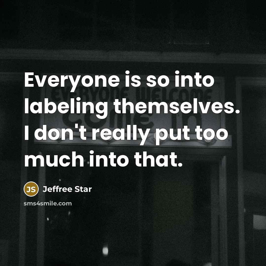 “Everyone is so into labeling themselves. I don't really put…” quote by Jeffree Star