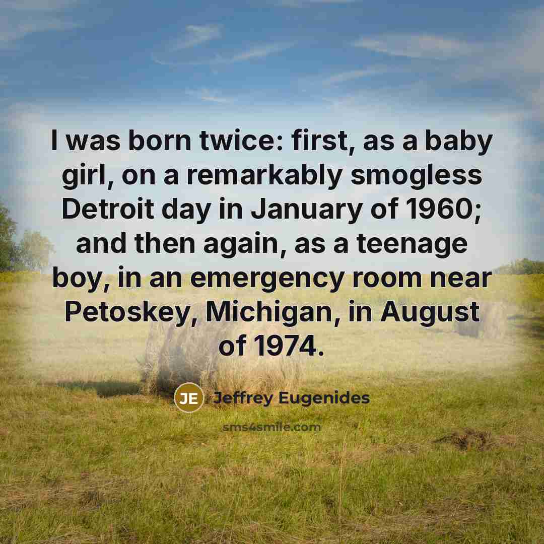 “I was born twice: first, as a baby girl, on…” quote by Jeffrey Eugenides