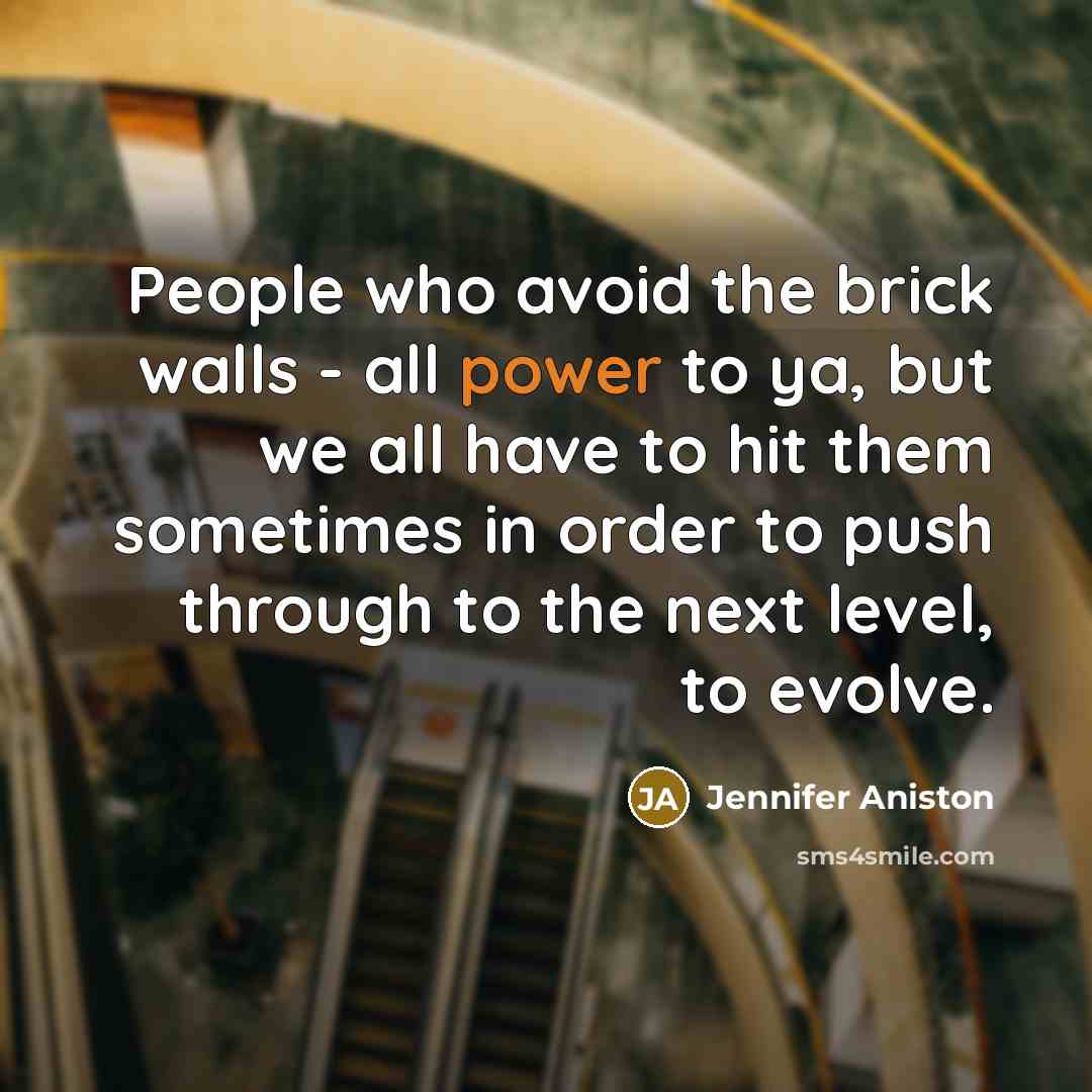 “People who avoid the brick walls - all power to…” quote by Jennifer Aniston