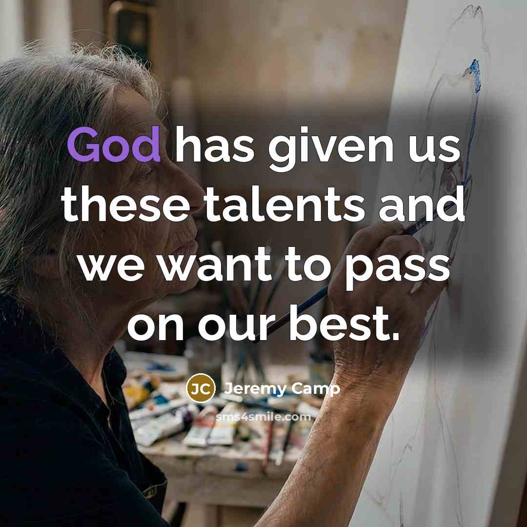 “God has given us these talents and we want to…” quote by Jeremy Camp