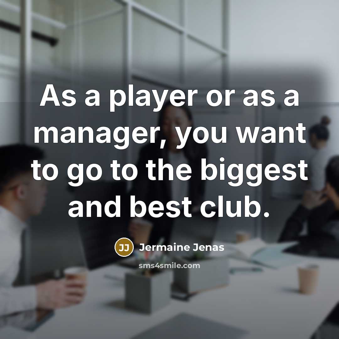 “As a player or as a manager, you want to…” quote by Jermaine Jenas