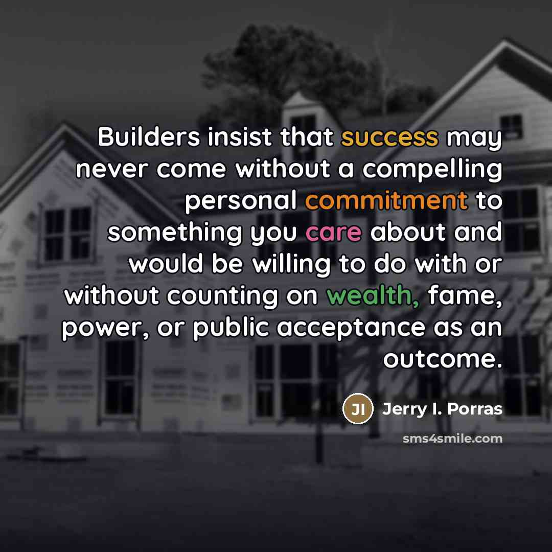 “Builders insist that success may never come without a compelling…” quote by Jerry I. Porras