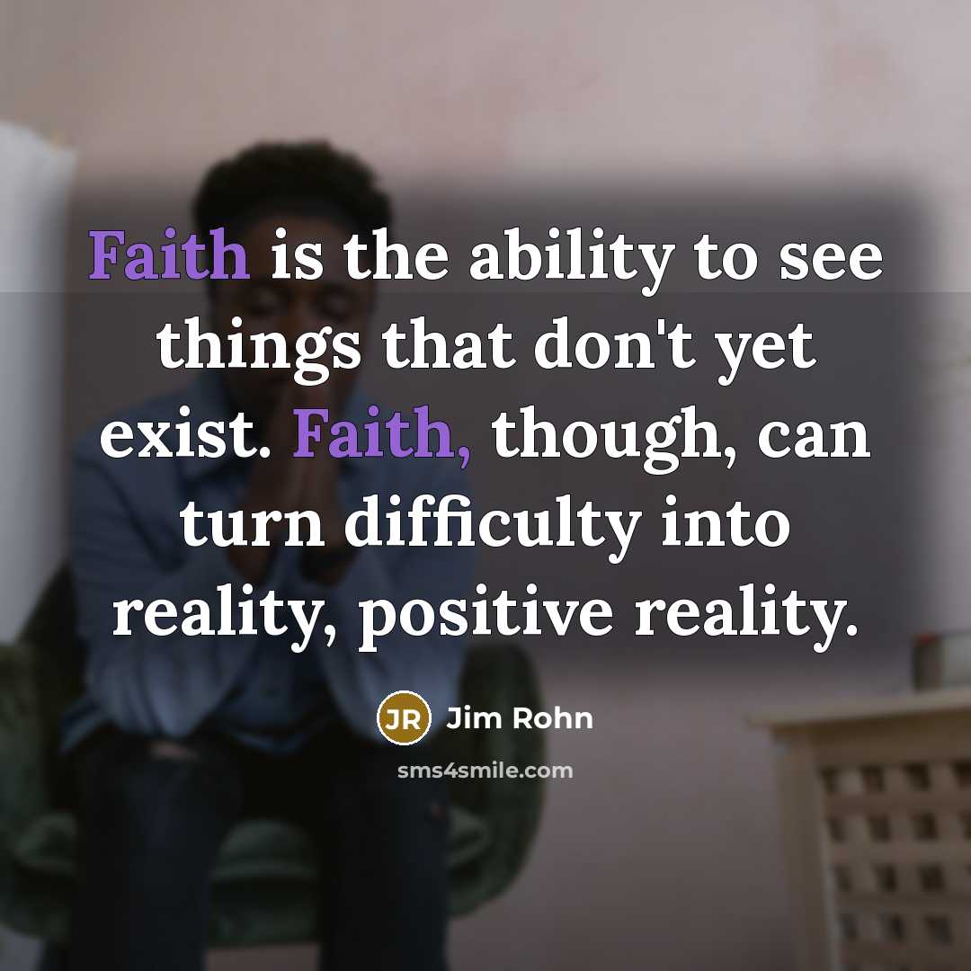“Faith is the ability to see things that don't yet…” quote by Jim Rohn