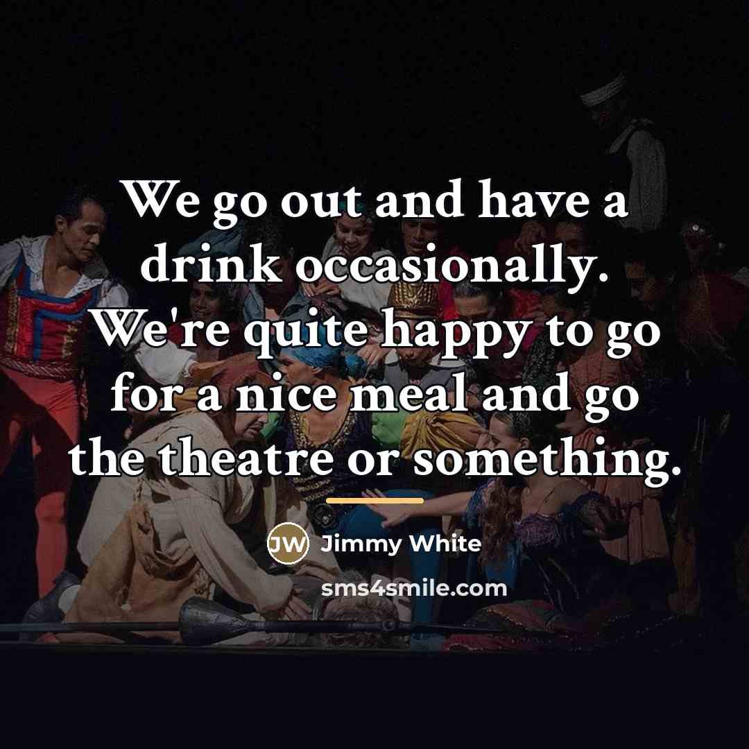 “We go out and have a drink occasionally. We're quite…” quote by Jimmy White