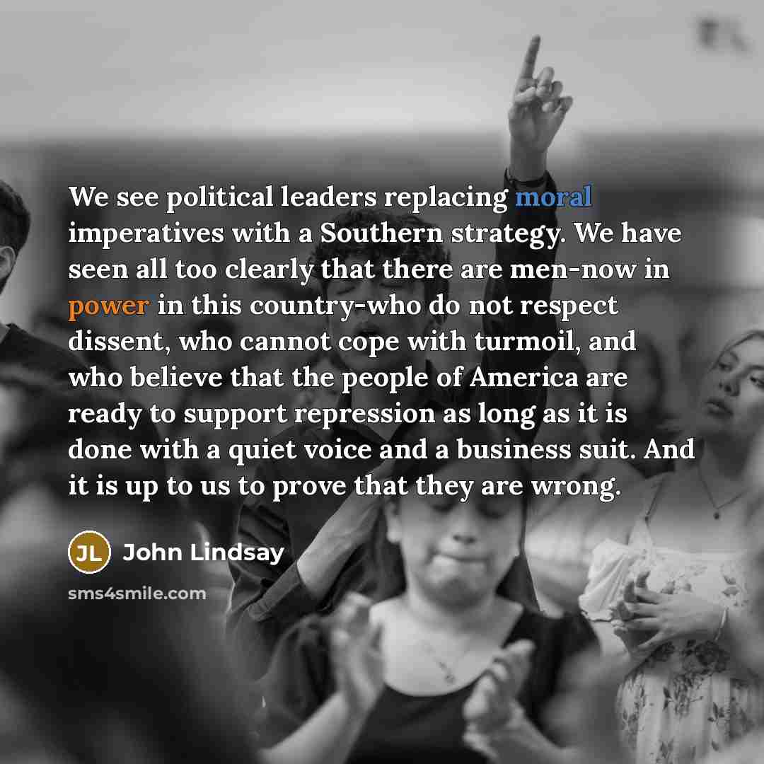 “We see political leaders replacing moral imperatives with a Southern…” quote by John Lindsay