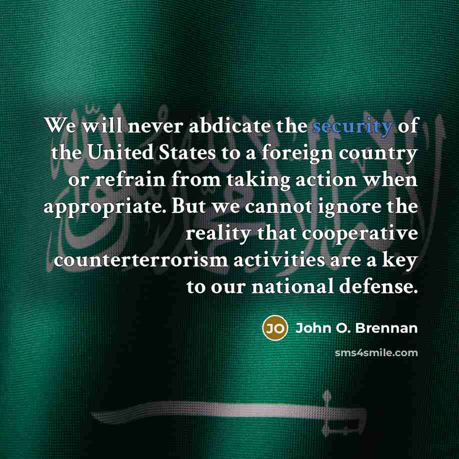 “We will never abdicate the security of the United States…” quote by John O. Brennan
