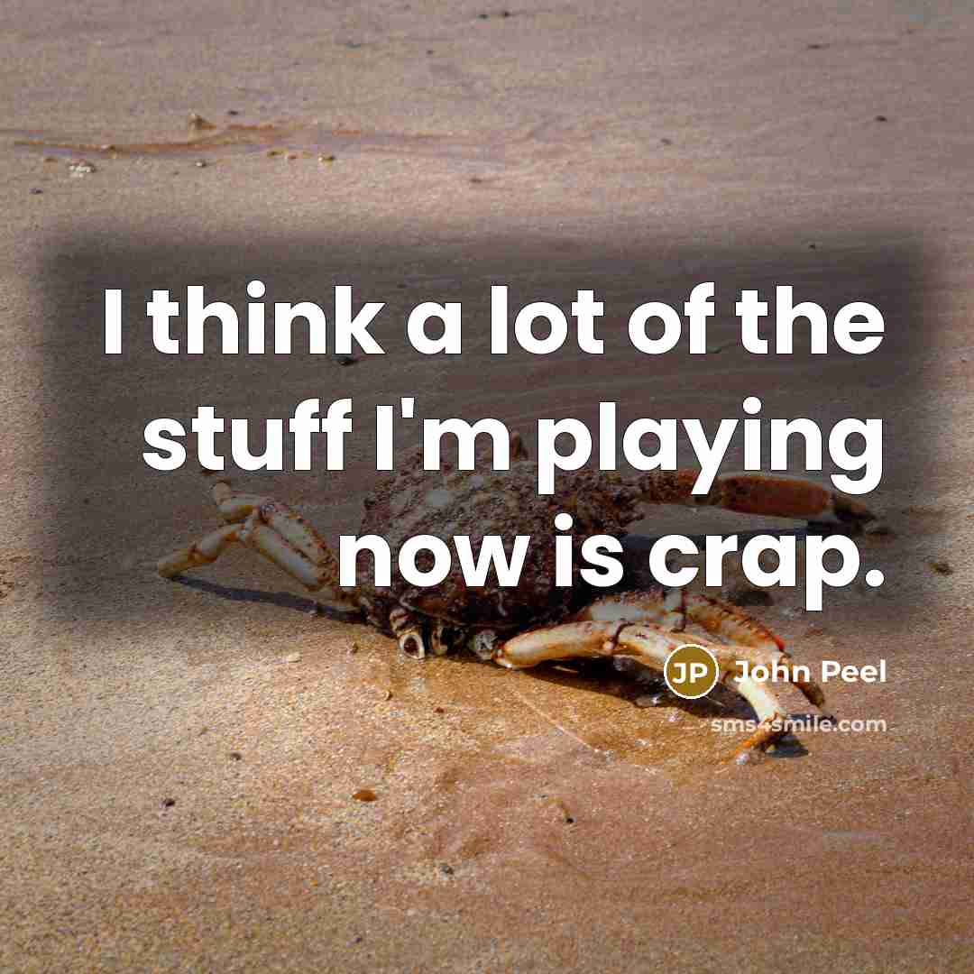 “I think a lot of the stuff I'm playing now…” quote by John Peel
