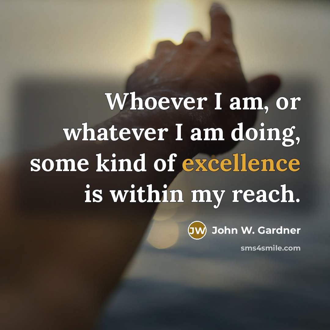 “Whoever I am, or whatever I am doing, some kind…” quote by John W. Gardner