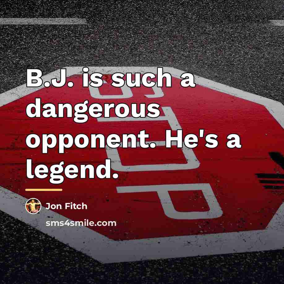 “B.J. is such a dangerous opponent. He's a legend.…” quote by Jon Fitch