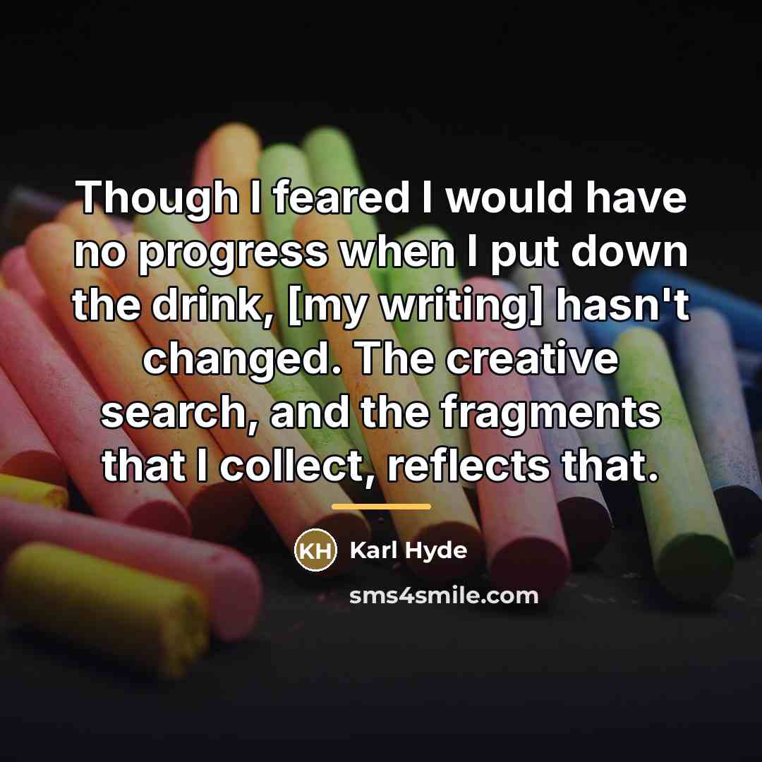 “Though I feared I would have no progress when I…” quote by Karl Hyde