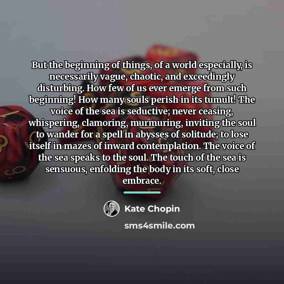 “But the beginning of things, of a world especially, is…” quote by Kate Chopin