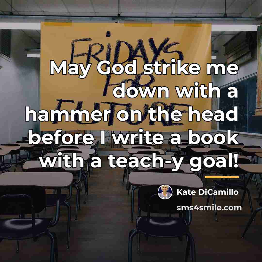 “May God strike me down with a hammer on the…” quote by Kate DiCamillo