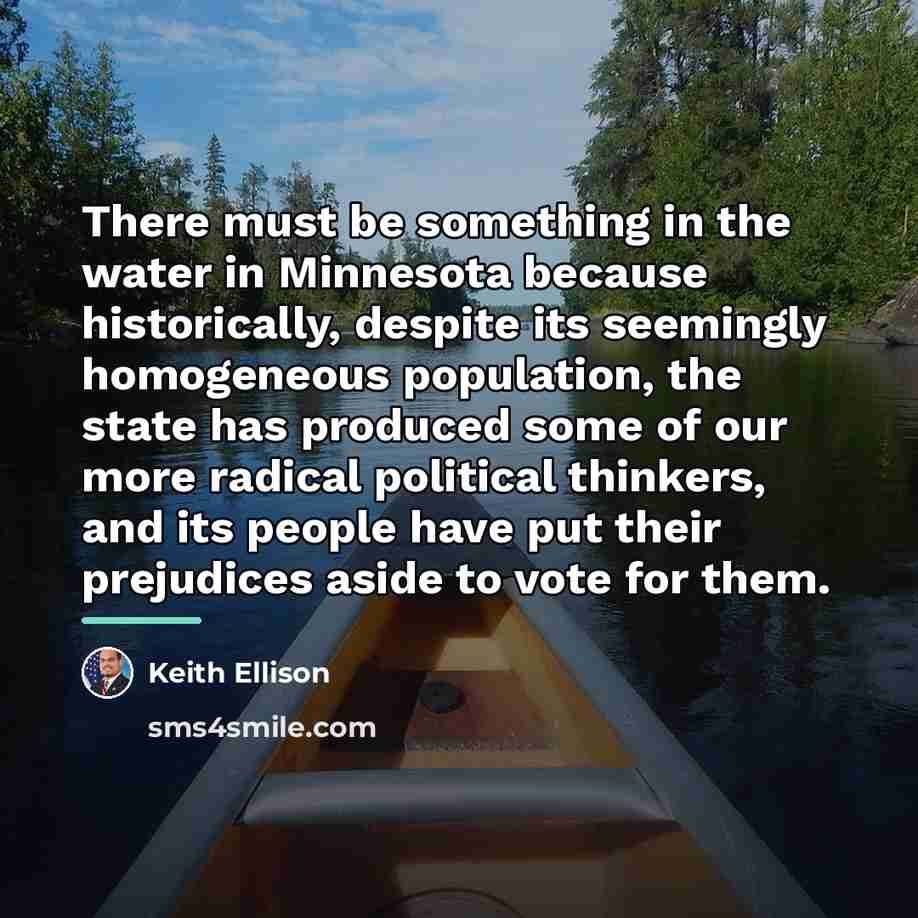 “There must be something in the water in Minnesota because…” quote by Keith Ellison