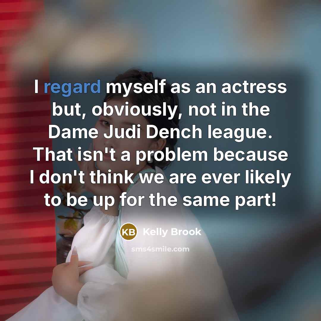“I regard myself as an actress but, obviously, not in…” quote by Kelly Brook