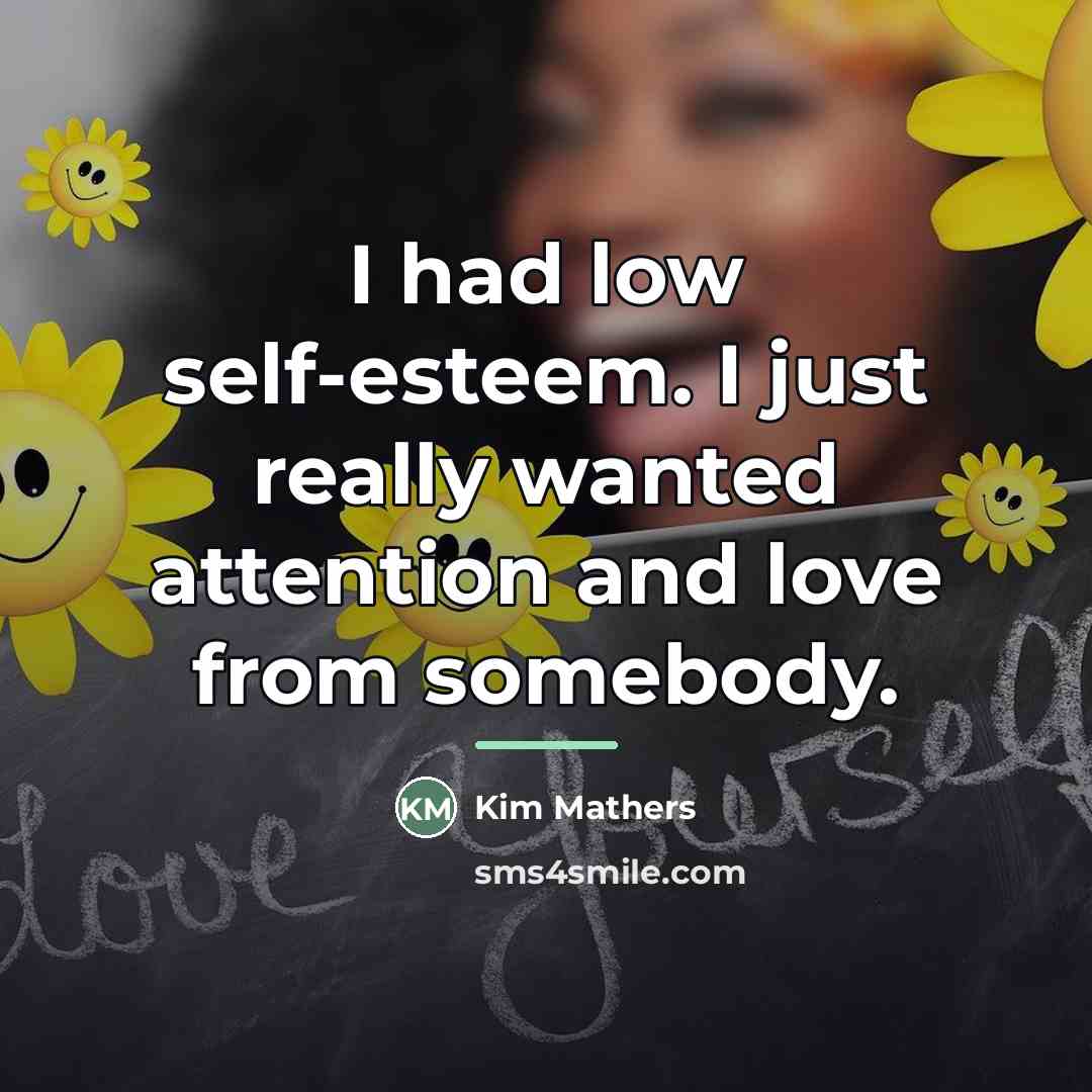 “I had low self-esteem. I just really wanted attention and…” quote by Kim Mathers