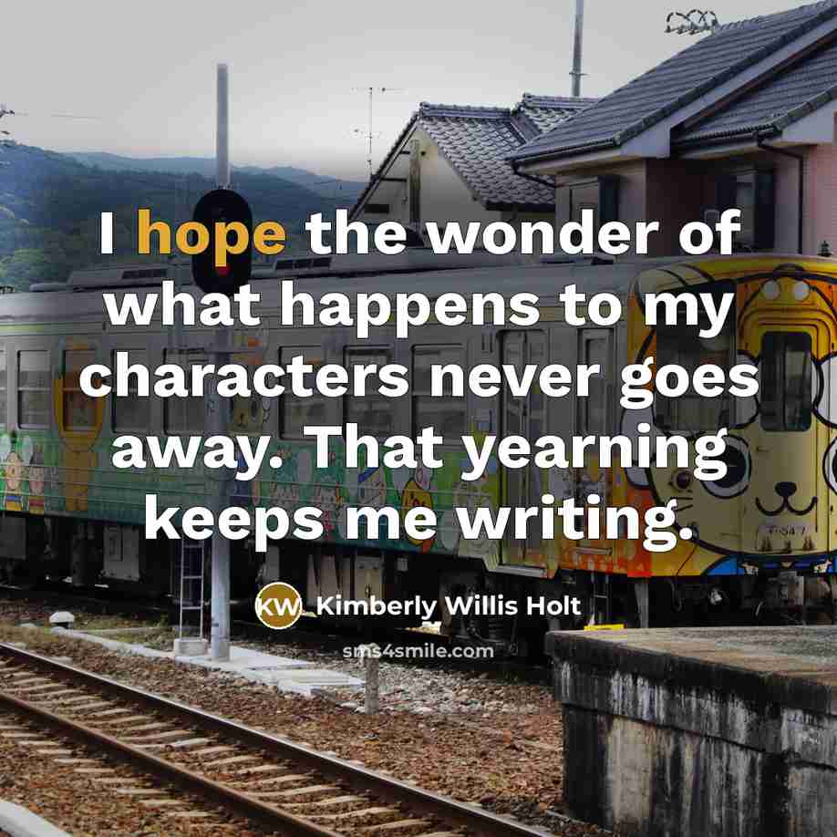 “I hope the wonder of what happens to my characters…” quote by Kimberly Willis Holt