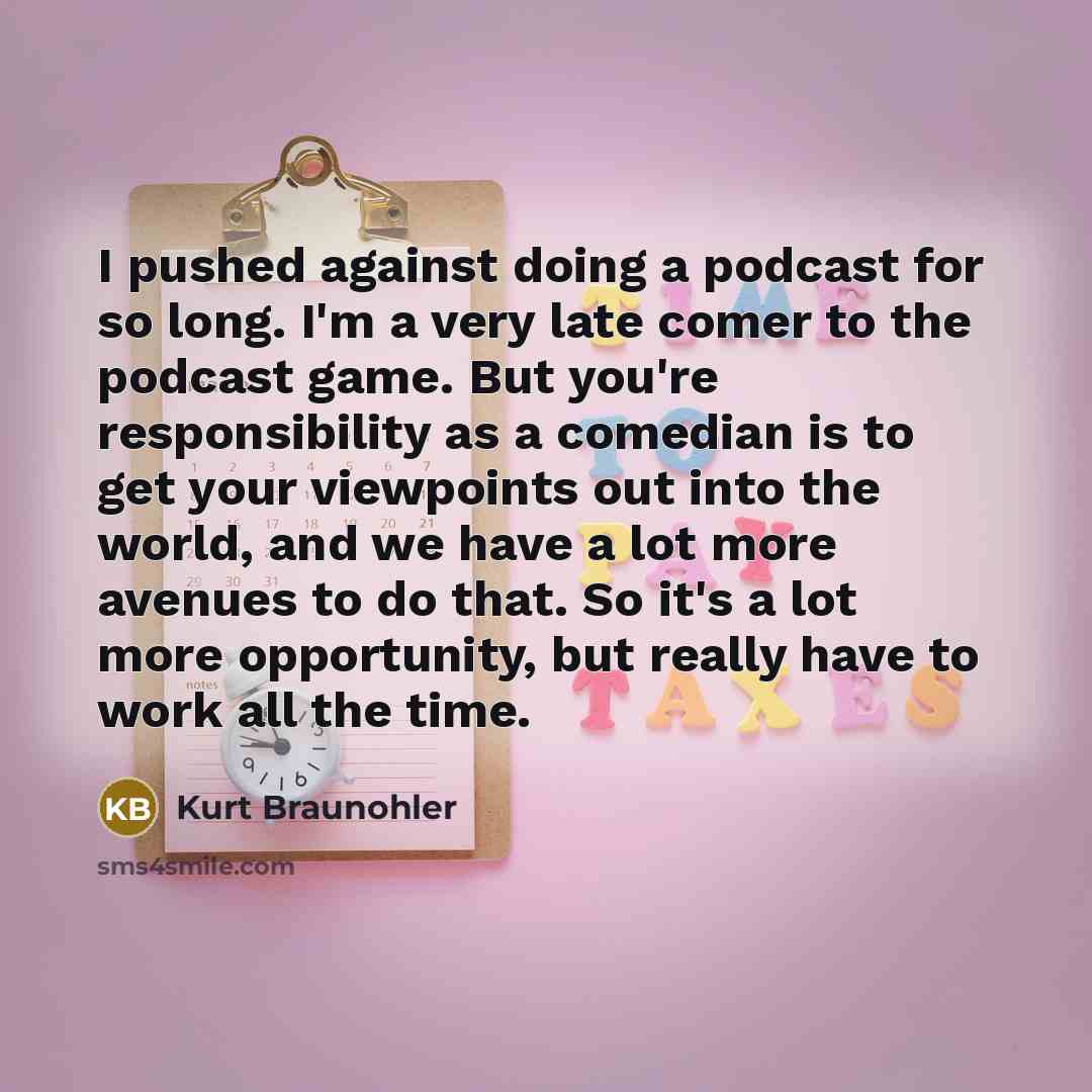 “I pushed against doing a podcast for so long. I'm…” quote by Kurt Braunohler