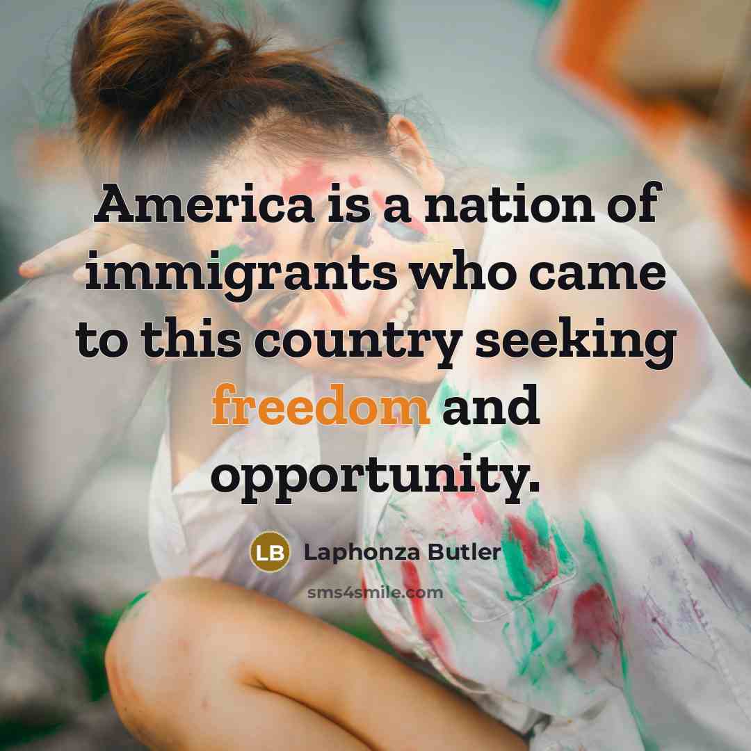 “America is a nation of immigrants who came to this…” quote by Laphonza Butler