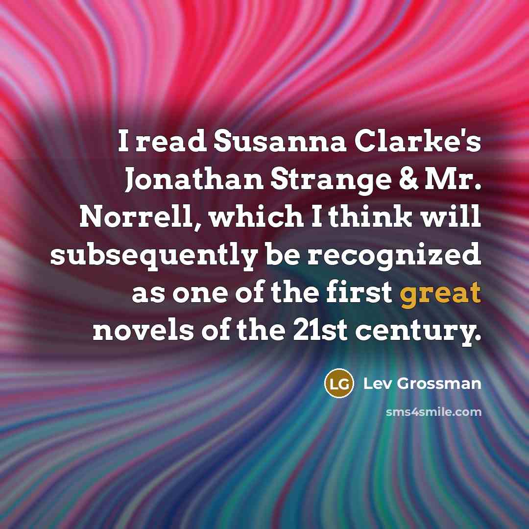 “I read Susanna Clarke's Jonathan Strange & Mr. Norrell, which…” quote by Lev Grossman