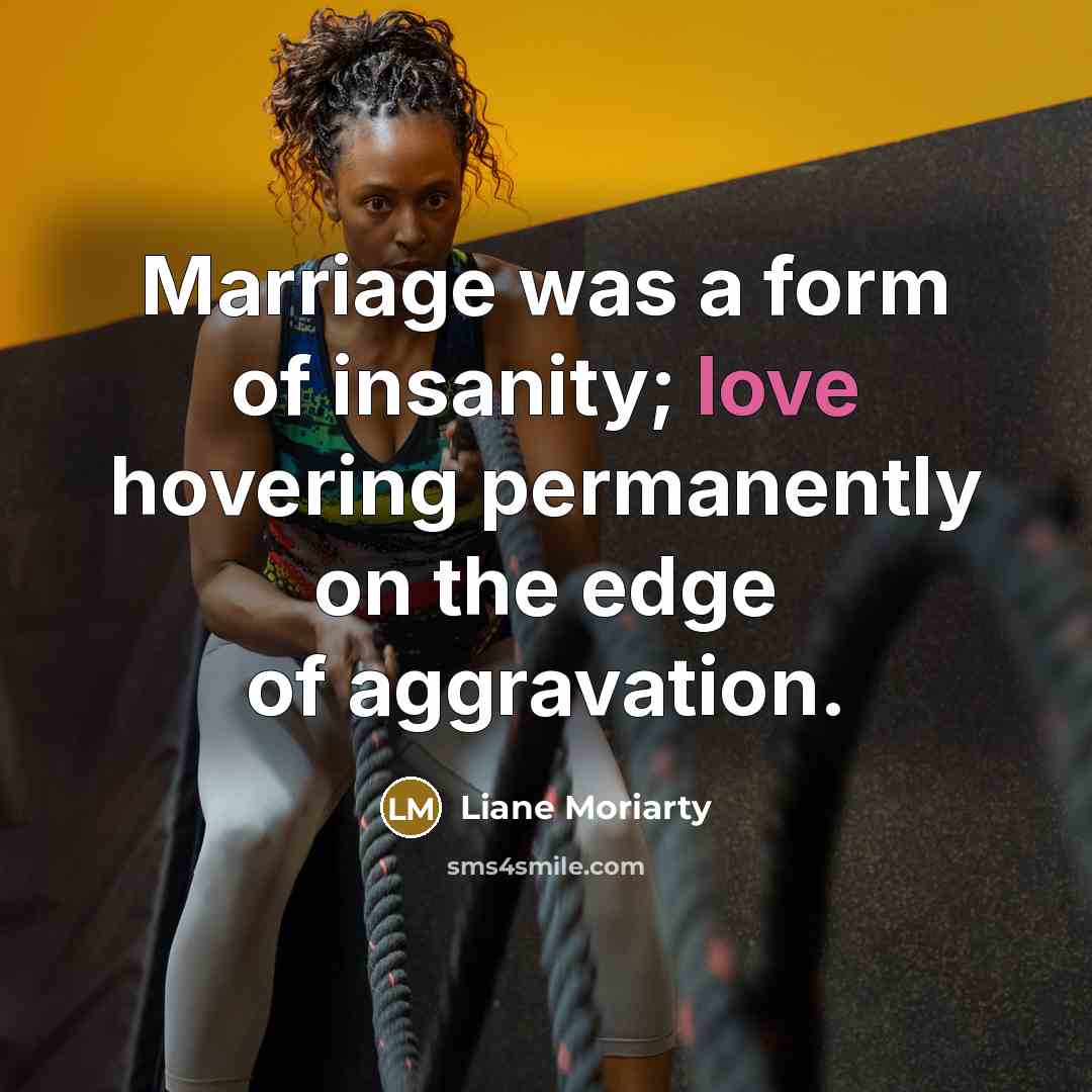 “Marriage was a form of insanity; love hovering permanently on…” quote by Liane Moriarty