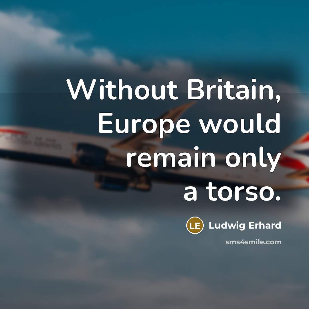 “Without Britain, Europe would remain only a torso.…” quote by Ludwig Erhard
