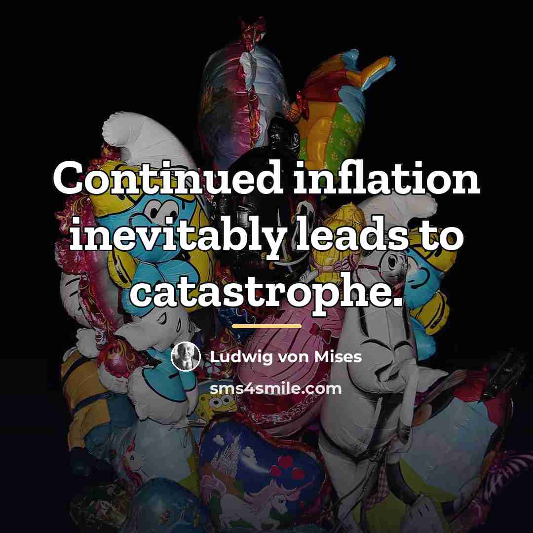 “Continued inflation inevitably leads to catastrophe.…” quote by Ludwig von Mises