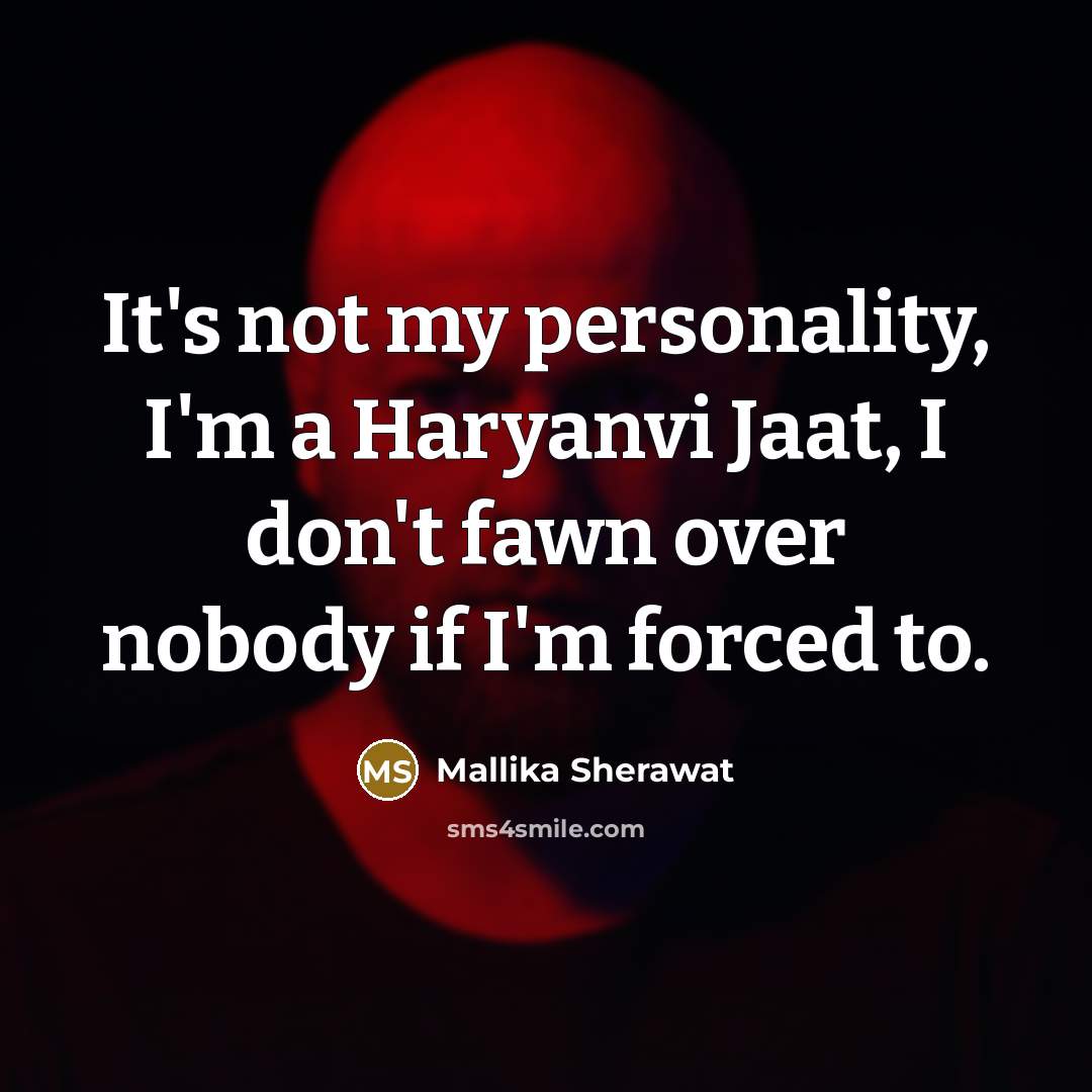 “It's not my personality, I'm a Haryanvi Jaat, I don't…” quote by Mallika Sherawat