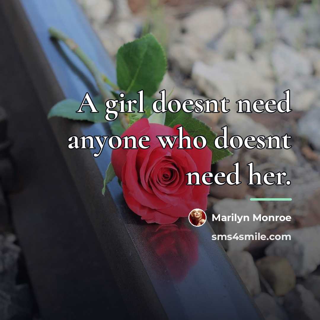 “A girl doesnt need anyone who doesnt need her.…” quote by Marilyn Monroe