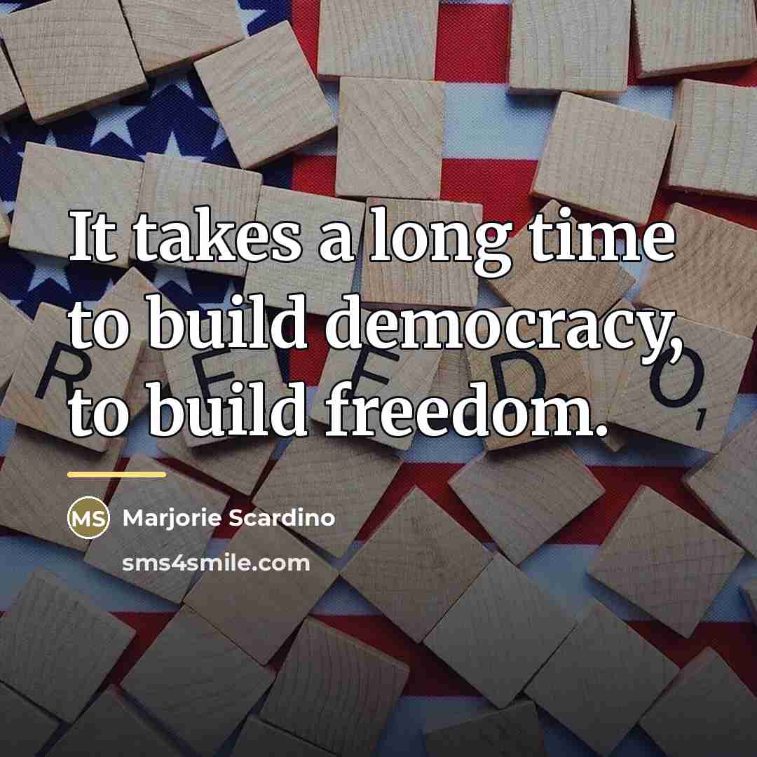 “It takes a long time to build democracy, to build…” quote by Marjorie Scardino