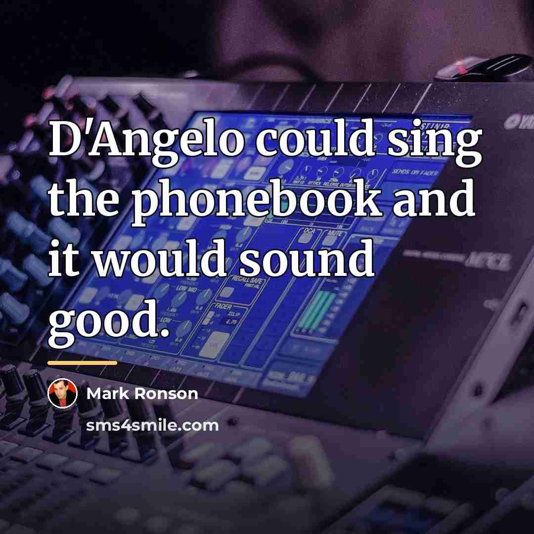 “D'Angelo could sing the phonebook and it would sound good.…” quote by Mark Ronson