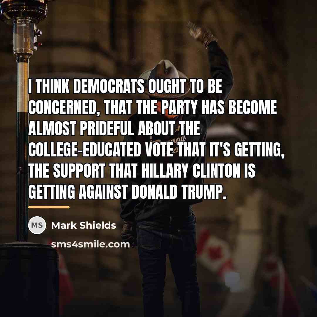 “I think Democrats ought to be concerned, that the party…” quote by Mark Shields