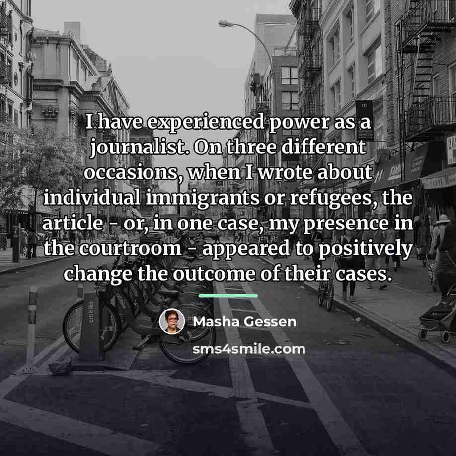 “I have experienced power as a journalist. On three different…” quote by Masha Gessen