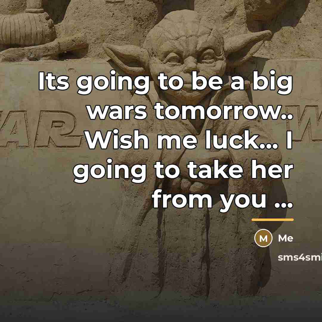 “Its going to be a big wars tomorrow.. Wish me…” quote by Me