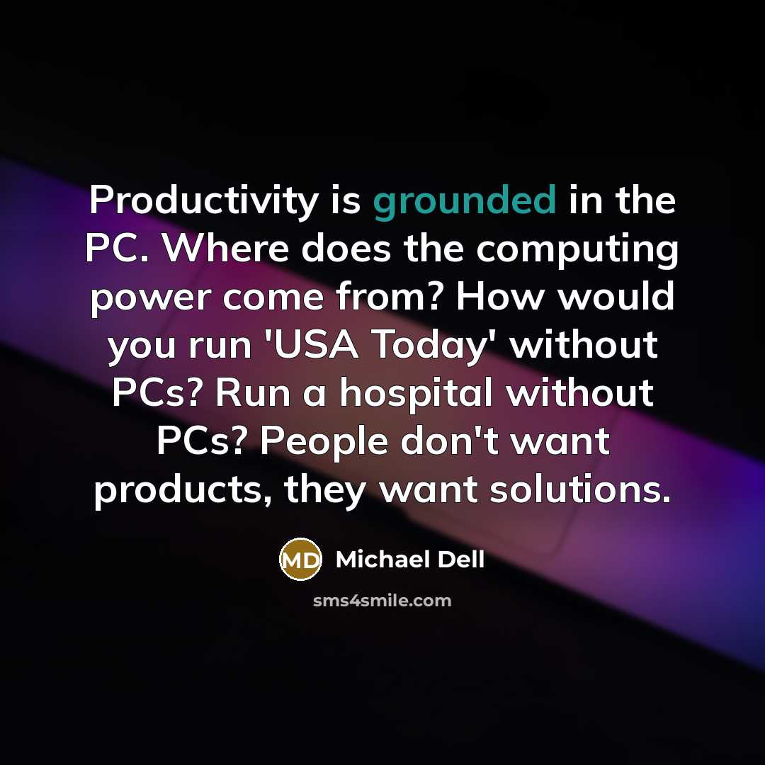 “Productivity is grounded in the PC. Where does the computing…” quote by Michael Dell