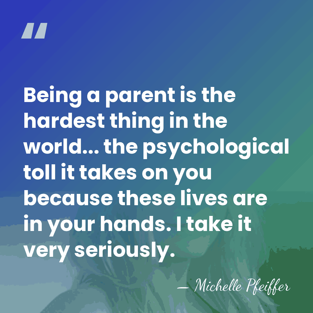 Being a parent is the hardest thing in the world... the psychological&hellip; - Michelle Pfeiffer
