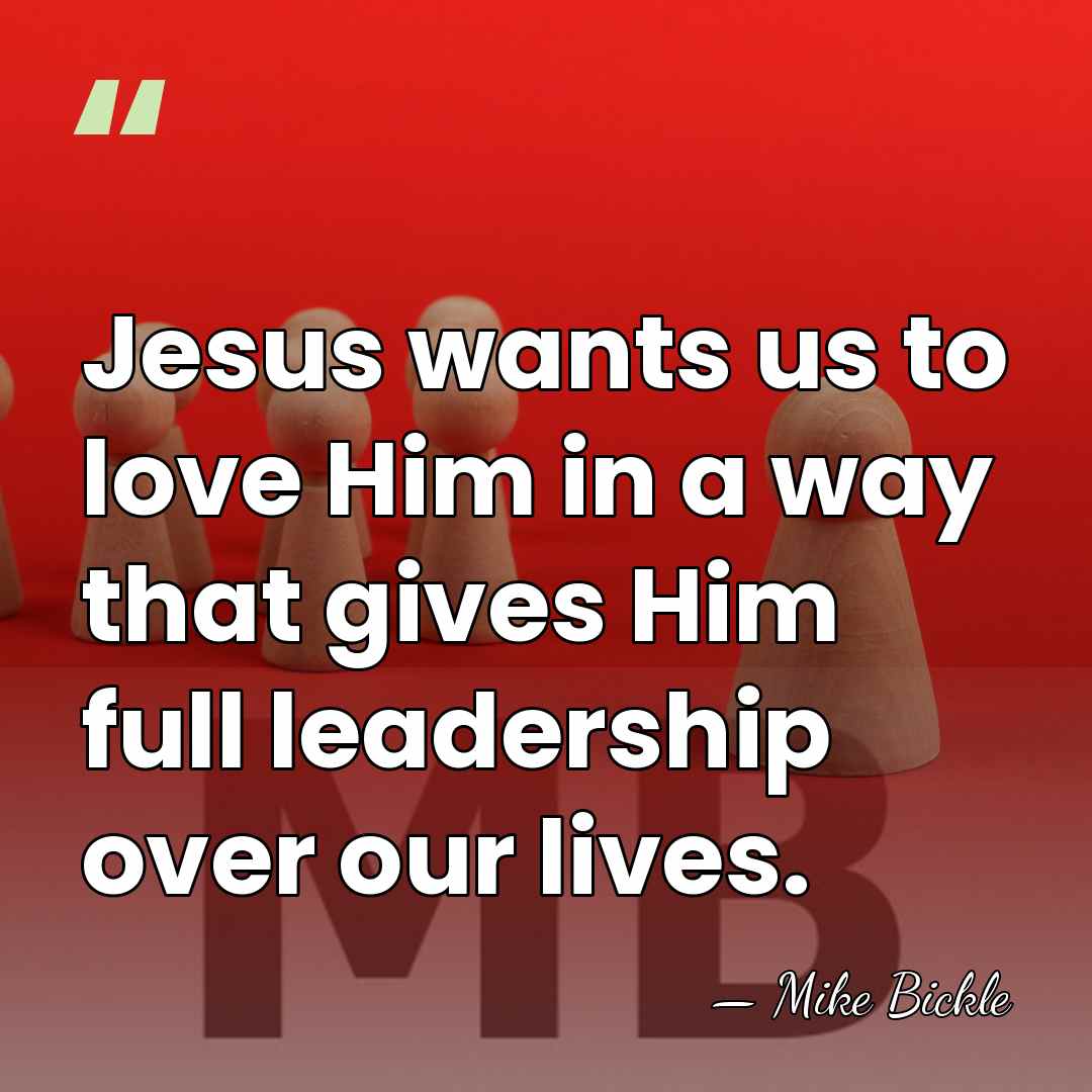 Jesus wants us to love Him in a way that gives Him&hellip; - Mike Bickle