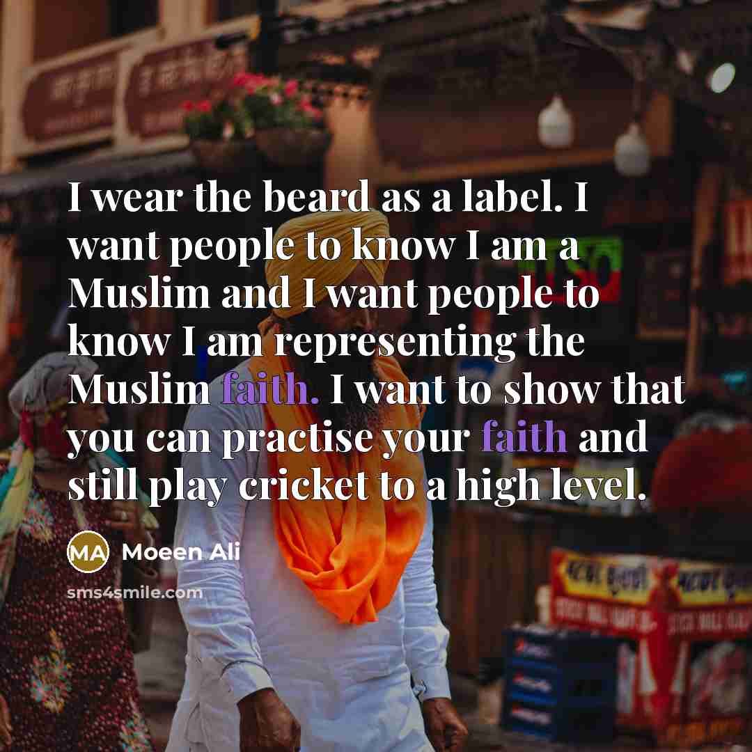 “I wear the beard as a label. I want people…” quote by Moeen Ali