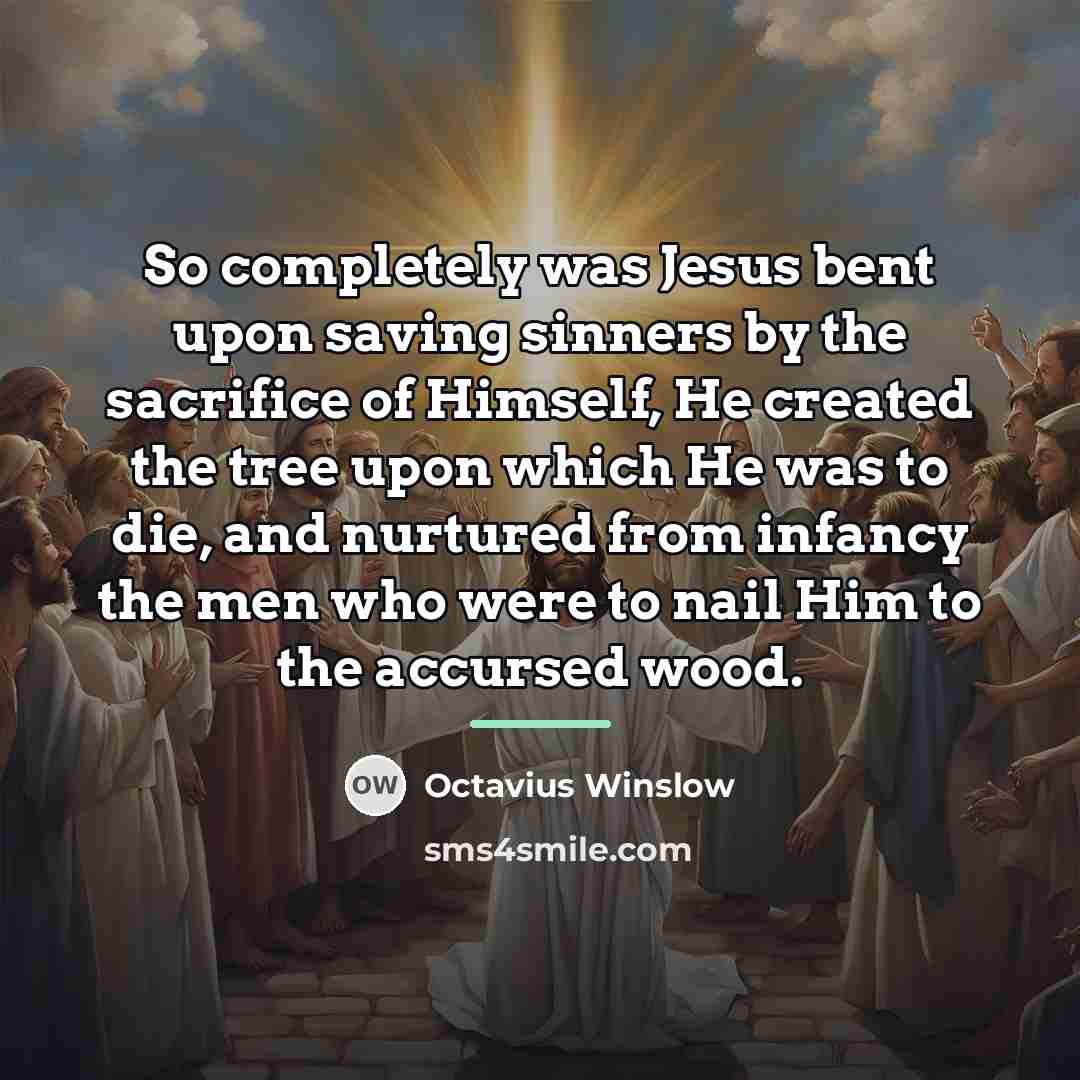 “So completely was Jesus bent upon saving sinners by the…” quote by Octavius Winslow