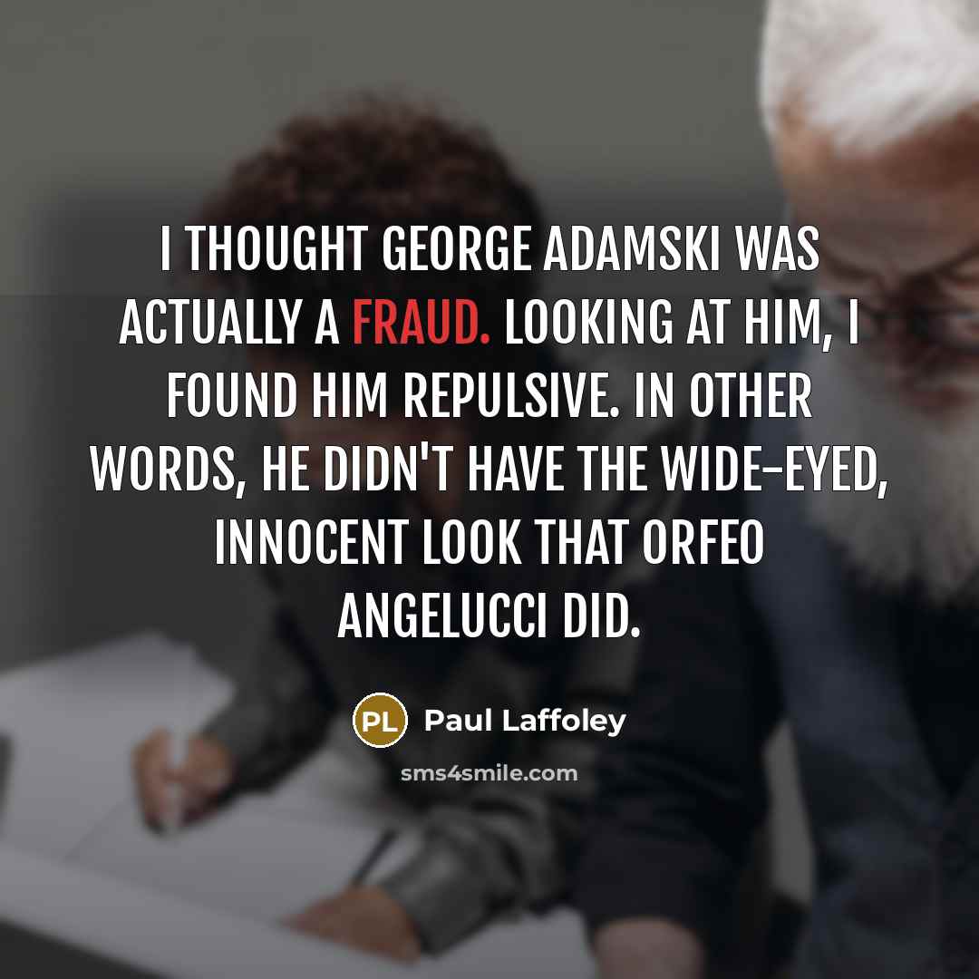 “I thought George Adamski was actually a fraud. Looking at…” quote by Paul Laffoley