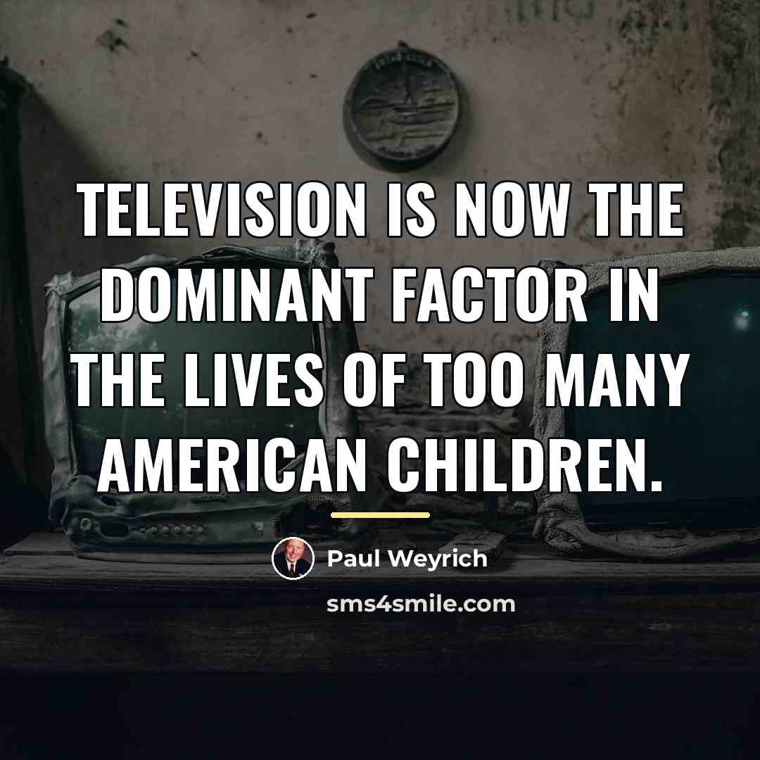 “Television is now the dominant factor in the lives of…” quote by Paul Weyrich