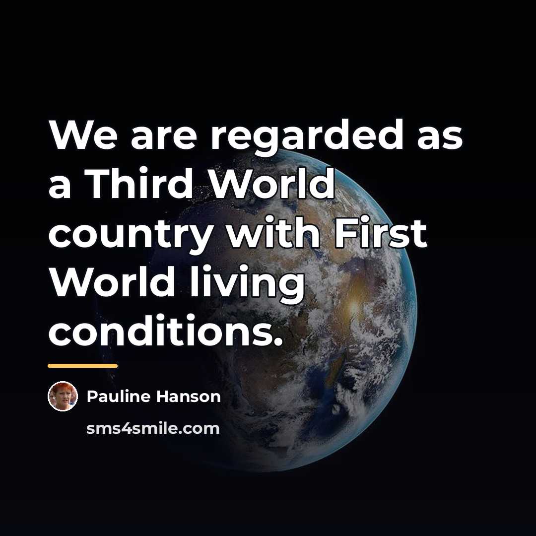 “We are regarded as a Third World country with First…” quote by Pauline Hanson