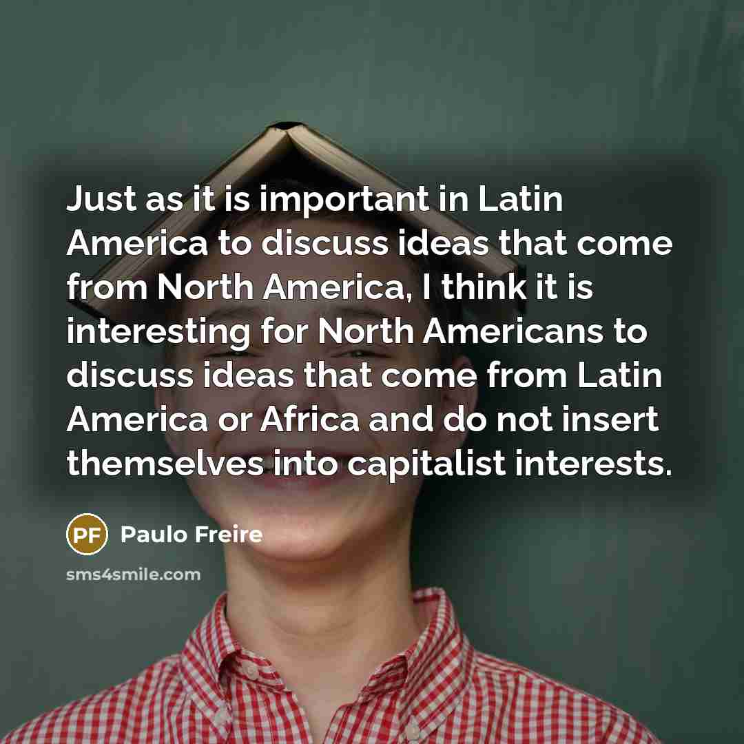 “Just as it is important in Latin America to discuss…” quote by Paulo Freire
