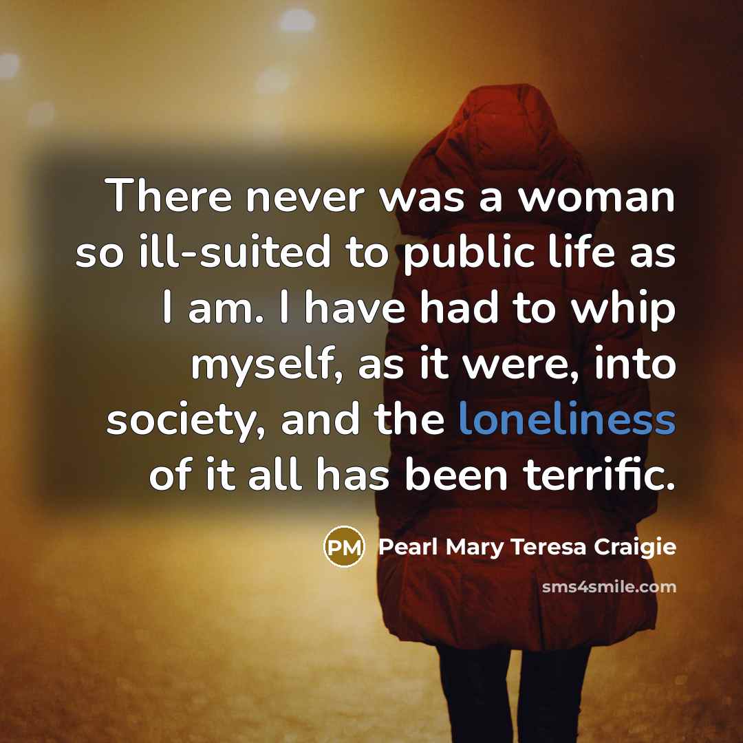 “There never was a woman so ill-suited to public life…” quote by Pearl Mary Teresa Craigie