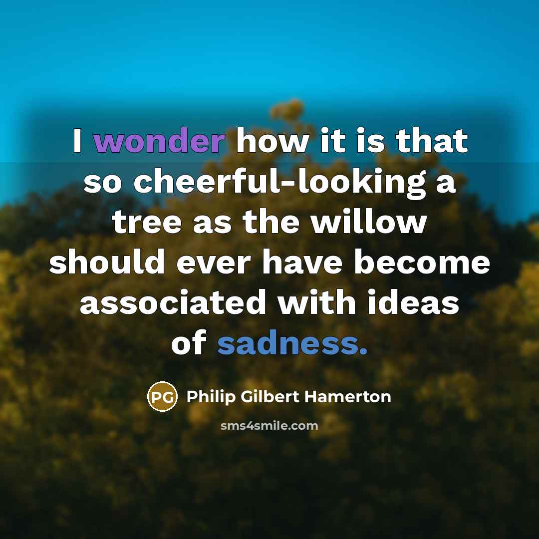 “I wonder how it is that so cheerful-looking a tree…” quote by Philip Gilbert Hamerton
