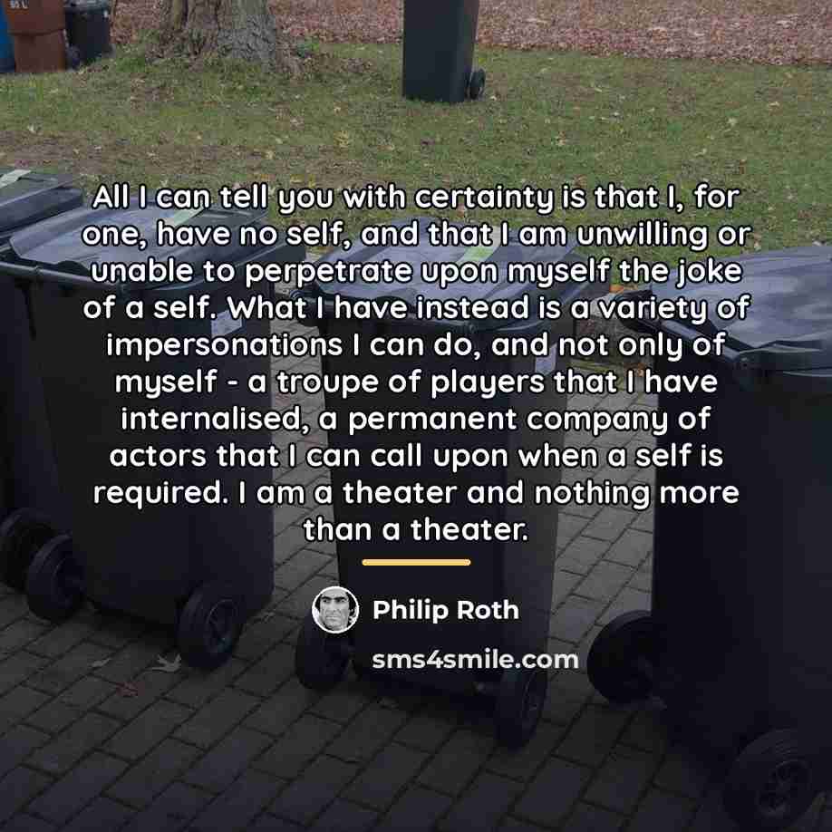 “All I can tell you with certainty is that I,…” quote by Philip Roth